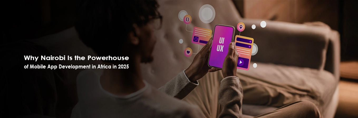 Why Nairobi Is the Powerhouse of Mobile App Development in Africa