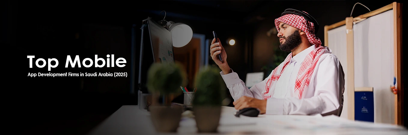 Top Mobile App Development Firms in Saudi Arabia