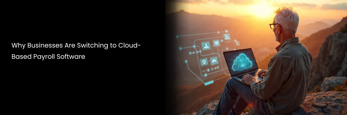 Why Businesses Are Switching to Cloud-Based Payroll Software