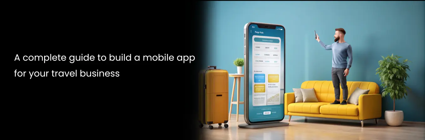 A complete guide to build a mobile app for your travel  business