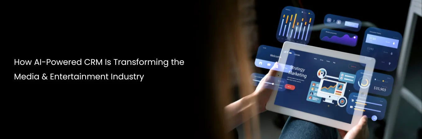 How AI-Powered CRM Is Transforming the Media & Entertainment Industry