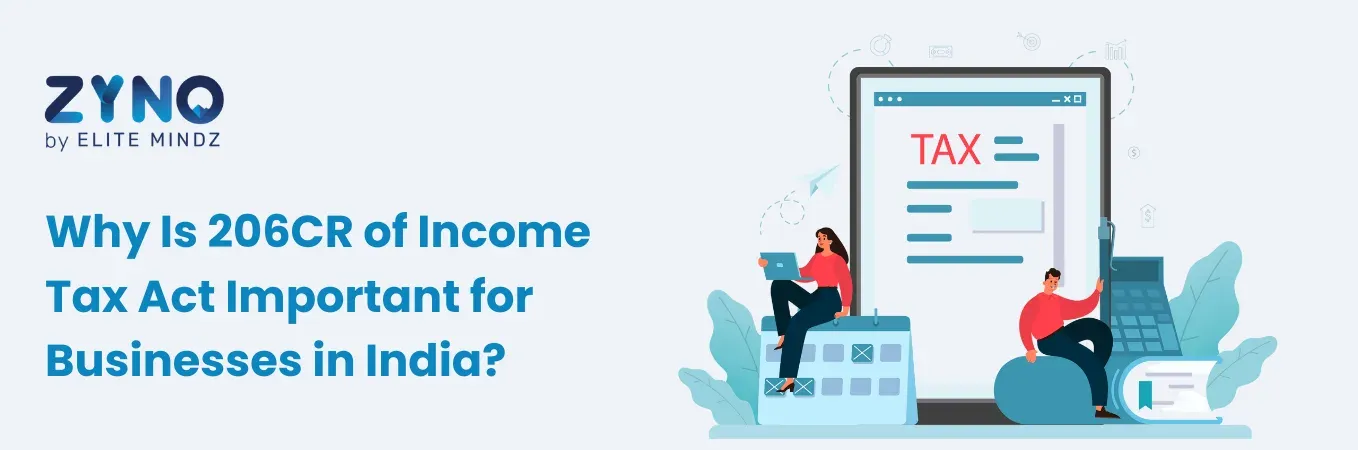 Why Is 206CR of Income Tax Act Important for Businesses in India?