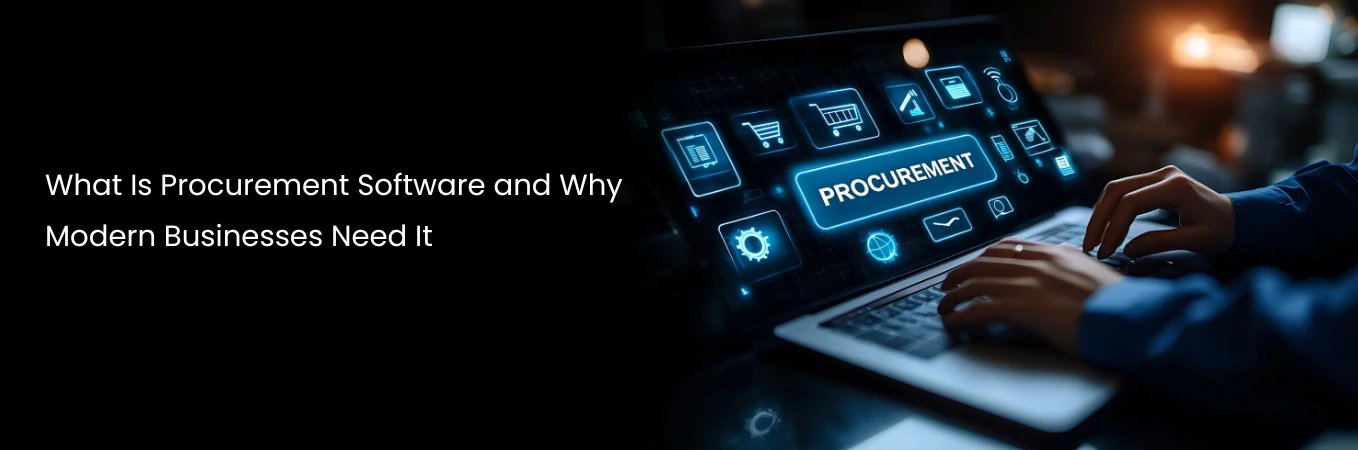 What Is Procurement Software and Why Modern Businesses Need It