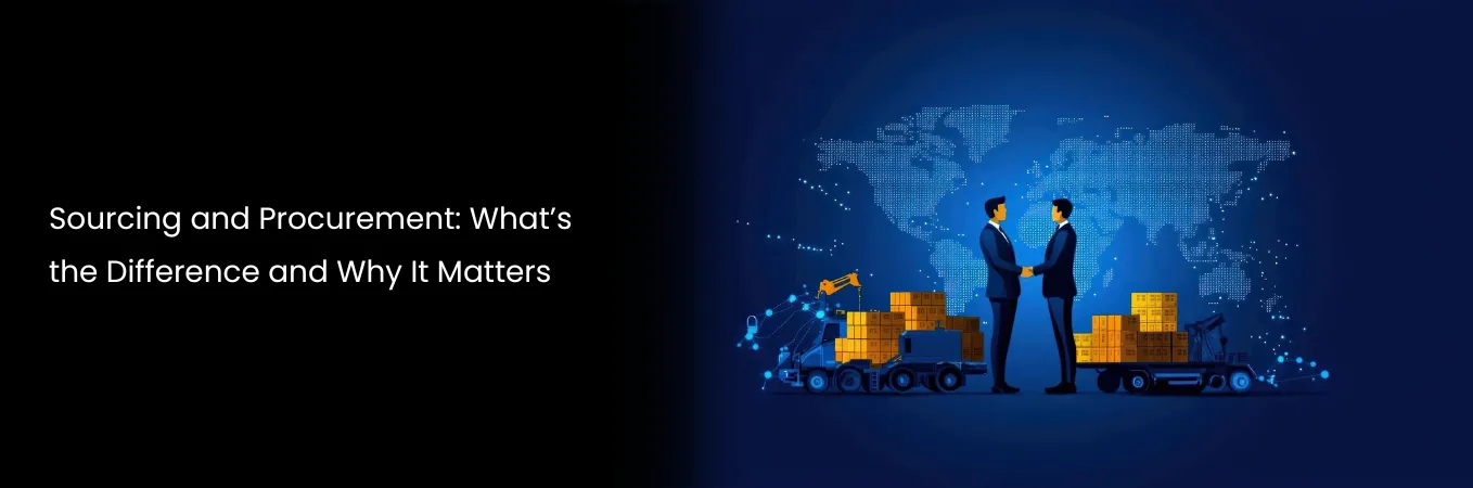 Sourcing and Procurement: What is the Difference and Why It Matters