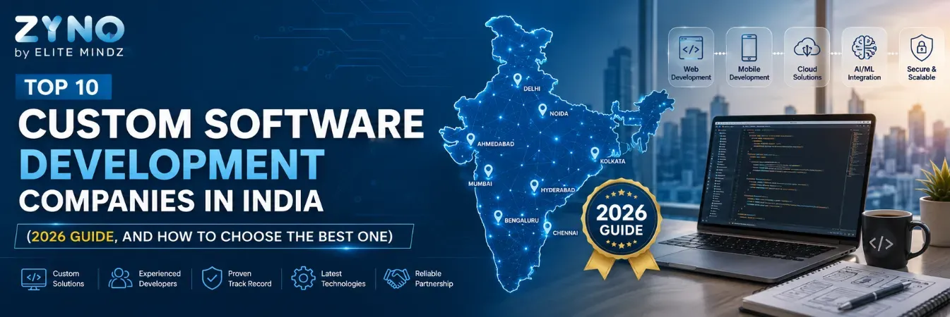 Top 10 Custom Software Development Companies in India (2026 Guide, And How to Choose the Best One)