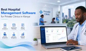 Best Hospital Management Software for Private Clinics in Kenya