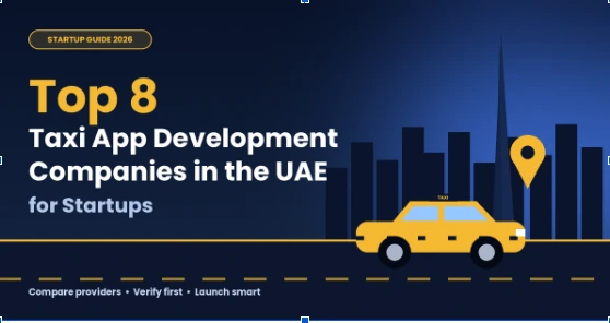 Top 8 Taxi App Development Companies in the UAE for Startups